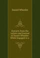 Extracts from the Letters and Journal of Daniel Wheeler: While Engaged in a ., Daniel Wheeler 