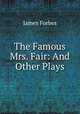 The Famous Mrs. Fair: And Other Plays, James Forbes 