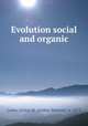 Evolution social and organic, Lewis, Arthur M. (Arthur Morrow), b. 1873 