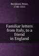 Familiar letters from Italy, to a friend in England, Beckford, Peter, 1740-1811 