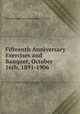 Fifteenth Anniversary Exercises and Banquet, October 16th, 1891-1906 ., International Correspondence Schools 
