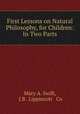 First Lessons on Natural Philosophy, for Children: In Two Parts, Mary A. Swift, J.B . Lippincott & Co 