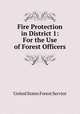 Fire Protection in District 1: For the Use of Forest Officers, United States Forest Service 