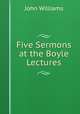 Five Sermons at the Boyle Lectures, Williams, John 