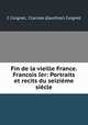 Fin de la vieille France. Francois Ier: Portraits et recits du seizieme siecle, C Coignet, Clarisse (Gauthier) Coignet 