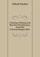 Fixirung, Farbung und Bau des Protoplasmas. Kritische Untersuchungen uber ., Alfred Fischer 
