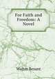 For Faith and Freedom: A Novel, Walter Besant 