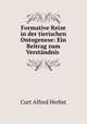 Formative Reize in der tierischen Ontogenese: Ein Beitrag zum Verstandnis ., Curt Alfred Herbst 