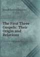 The First Three Gospels: Their Origin and Relations, Joseph Estlin Carpenter 