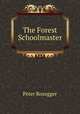 The Forest Schoolmaster, P. Rosegger 
