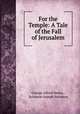 For the Temple: A Tale of the Fall of Jerusalem, George Alfred Henty , Solomon Joseph Solomon 