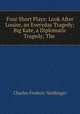 Four Short Plays: Look After Louise, an Everyday Tragedy; Big Kate, a Diplomatic Tragedy; The ., Charles Frederic Nirdlinger 
