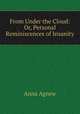 From Under the Cloud: Or, Personal Reminiscences of Insanity, Anna Agnew 