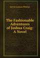 The Fashionable Adventures of Joshua Craig: A Novel, Phillips David Graham 