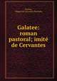Galatee: roman pastoral; imite de Cervantes, Florian, Miguel de Cervantes Saavedra 