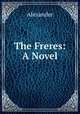 The Freres: A Novel, Alexander 