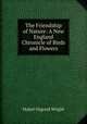 The Friendship of Nature: A New England Chronicle of Birds and Flowers, Mabel Osgood Wright 