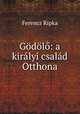Godolo: a kiralyi csalad Otthona, Ferencz Ripka 