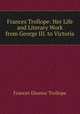 Frances Trollope: Her Life and Literary Work from George III. to Victoria, Frances Eleanor Trollope 