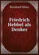 Friedrich Hebbel als Denker, Bernhard Munz 