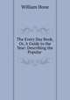 The Every Day Book, Or, A Guide to the Year: Describing the Popular ., Hone, William 