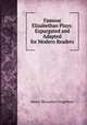 Famous Elizabethan Plays: Expurgated and Adapted for Modern Readers, Henry Macaulay Fitzgibbon 