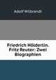 Friedrich Holderlin. Fritz Reuter: Zwei Biographien, Adolf Wilbrandt 
