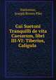 Gai Suetoni Tranquilli de vita Caesarum, libri III-VI: Tiberius, Caligula ., Suetonius, Joseph Brown Pike 