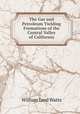The Gas and Petroleum Yielding Formations of the Central Valley of California, William Lord Watts 