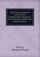 Gaii Institutionum Iuris Civilis Commentarii Quatuor, Or, Elements of Roman Law by Gaius, Gaius, Edward Poste 