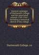 General catalogue of Dartmouth College and the associated schools 1769-1910 : including a historical sketch of the college, Dartmouth College. cn 