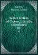 Select letters of Cicero, literally translated. 01, Cicero, Marcus Tullius 