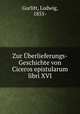 Zur Uberlieferungs-Geschichte von Ciceros epistularum libri XVI, Gurlitt, Ludwig, 1855- 