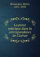 La prose metrique dans la correspondance de Ciceron, Bornecque, Henri, 1871-1935 