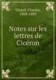 Notes sur les lettres de Ciceron, Nisard, Charles, 1808-1889 