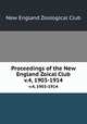 Proceedings of the New England Zoical Club. v.4, 1903-1914, New England Zoological Club 