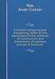 Furniture designing and draughting; notes on the elementary forms, methods of construction and dimensions of common articles of furniture, Nye, Alvan Crocker 