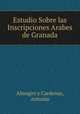 Estudio Sobre las Inscripciones Arabes de Granada, Almagro y Cardenas, Antonio 