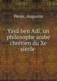 Yaya ben Adi, un philosophe arabe chretien du Xe siecle, Augustin Perier 