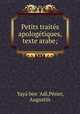 Petits traites apologetiques, texte arabe;, Yaya ben 