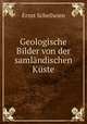 Geologische Bilder von der samlandischen Kuste, Ernst Schellwien 