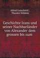Geschichte Irans und seiner Nachbarlander von Alexander dem grossen bis zum ., Alfred Gutschmid 