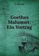 Goethes Mahomet: Ein Vortrag, J. Minor 