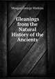 Gleanings from the Natural History of the Ancients, Morgan George Watkins 