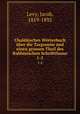Chaldisches Wrterbuch ber die Targumim. Und einen grossen Theil des Rabbinischen Schriftthums. Erster Band, Levy, Jacob, 1819-1892 
