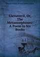 Glenaveril, Or, The Metamorphoses: A Poem in Six Books, Edward Robert Bulwer Lytton Lytton 