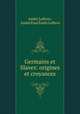 Germains et Slaves: origines et croyances, Andre Lefevre 