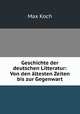 Geschichte der deutschen Litteratur: Von den altesten Zeiten bis zur Gegenwart, Max Koch 