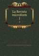 La Revista microform. 1, University of Illinois at Urbana-Champaign. Library. Latin American Periodicals Preservation Project 