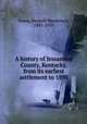 A history of Jessamine County, Kentucky, from its earliest settlement to 1898, Young, Bennett Henderson, 1843-1919 